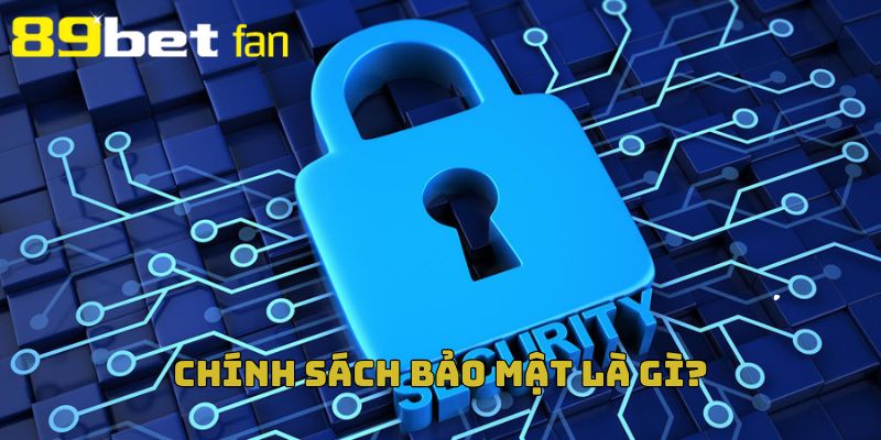 Tìm hiểu về khái niệm chính sách bảo mật