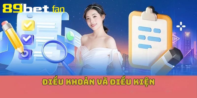 Hiểu Rõ Điều Khoản Và Điều Kiện 89BET