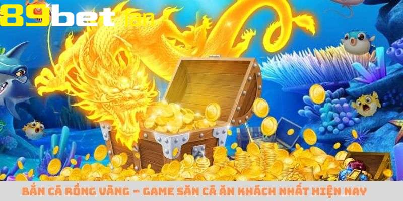 Bắn cá Rồng Vàng mang đến trải nghiệm chinh phục đại dương đỉnh cao