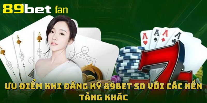 Lợi ích khi đăng ký 89BET