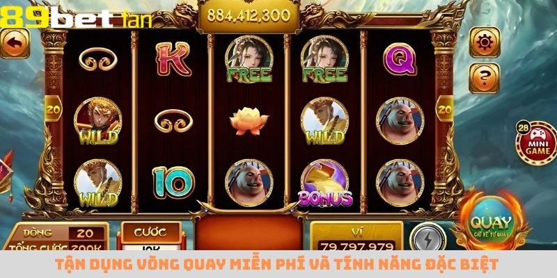 Cố gắng tận dụng hết các vòng quay miễn phí và tính năng đặc biệt