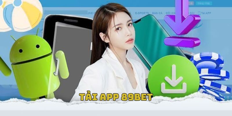 Tải app 89BET để tận hưởng trải nghiệm cược online mượt mà